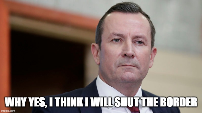 shut the border |  WHY YES, I THINK I WILL SHUT THE BORDER | image tagged in wa,covid,border,meanwhile in australia | made w/ Imgflip meme maker