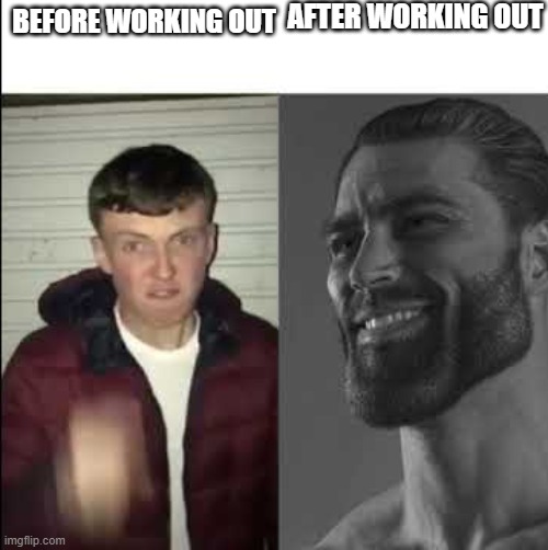 Giga chad template | AFTER WORKING OUT; BEFORE WORKING OUT | image tagged in giga chad template,memes | made w/ Imgflip meme maker