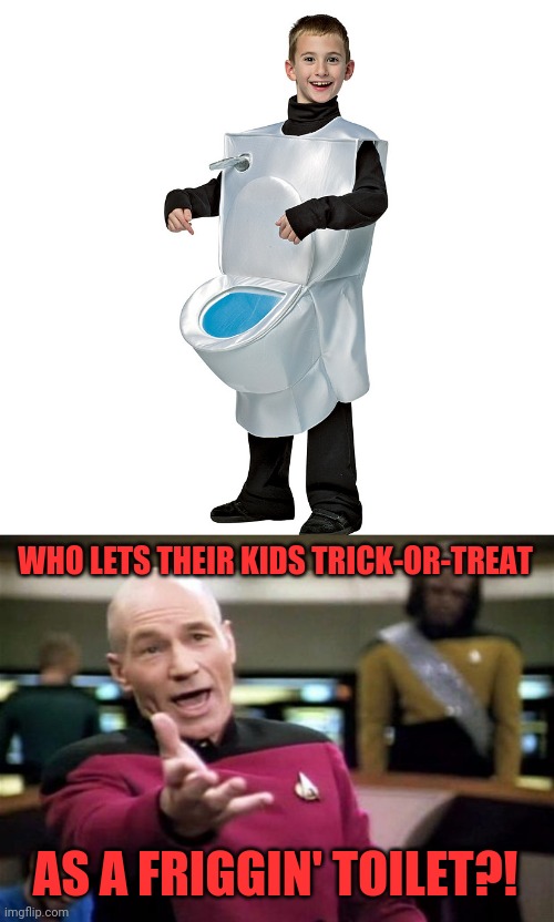 WHO LETS THEIR KIDS TRICK-OR-TREAT; AS A FRIGGIN' TOILET?! | image tagged in startrek | made w/ Imgflip meme maker