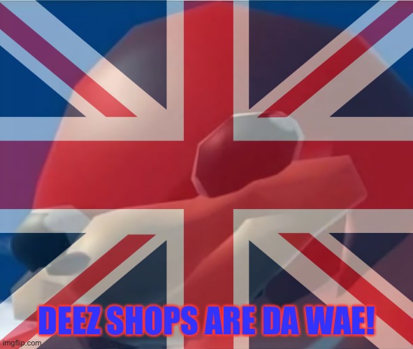 DEEZ SHOPS ARE DA WAE! | made w/ Imgflip meme maker