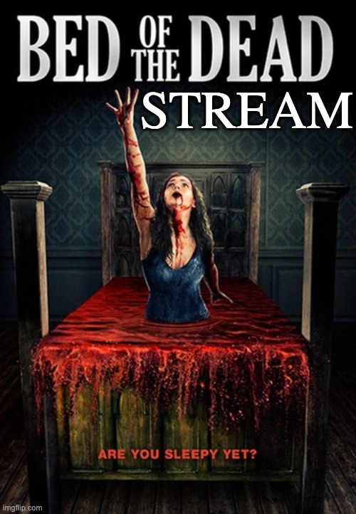strem ded | STREAM | image tagged in memes,unfunny | made w/ Imgflip meme maker