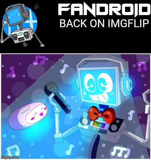 Fandroid_official announcement temp by Sleepy_shy_bunny | BACK ON IMGFLIP | image tagged in fandroid_official announcement temp by sleepy_shy_bunny | made w/ Imgflip meme maker