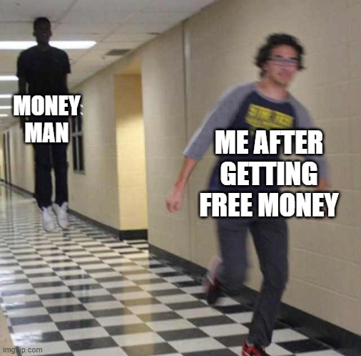 Money? | MONEY MAN; ME AFTER GETTING FREE MONEY | image tagged in floating boy chasing running boy,lol so funny | made w/ Imgflip meme maker