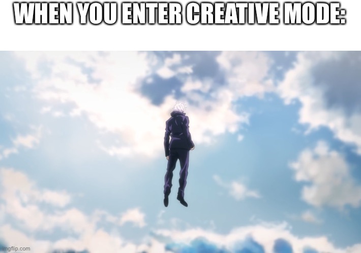 Jujutsu Kaisen is amazing | WHEN YOU ENTER CREATIVE MODE: | image tagged in gojo,minecraft | made w/ Imgflip meme maker