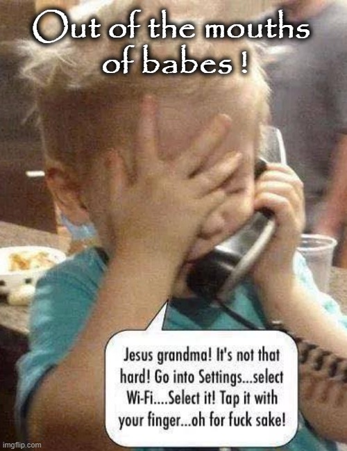 Grandma - LISTEN ! |  Out of the mouths
 of babes ! | image tagged in computer guy | made w/ Imgflip meme maker