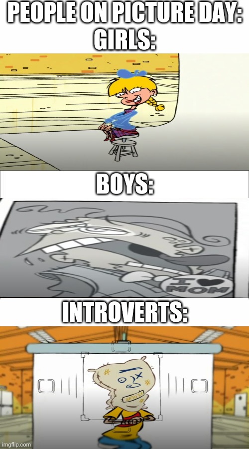 True story | PEOPLE ON PICTURE DAY:; GIRLS:; BOYS:; INTROVERTS: | image tagged in white background,boys vs girls,girls vs boys,introvert,introverts | made w/ Imgflip meme maker