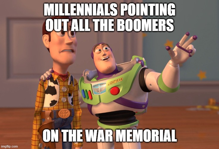 X, X Everywhere | MILLENNIALS POINTING OUT ALL THE BOOMERS; ON THE WAR MEMORIAL | image tagged in memes,x x everywhere | made w/ Imgflip meme maker