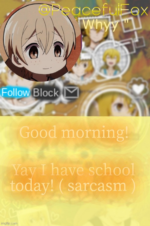 :D | Good morning! Yay I have school today! ( sarcasm ) | image tagged in kenji | made w/ Imgflip meme maker