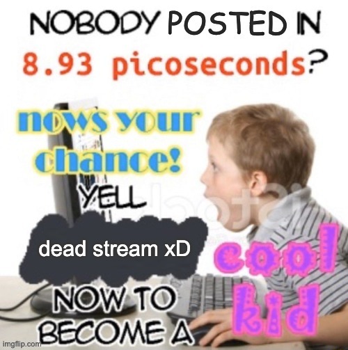 dead stream xD | made w/ Imgflip meme maker