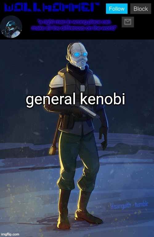 general kenobi | image tagged in wallhammer temp | made w/ Imgflip meme maker