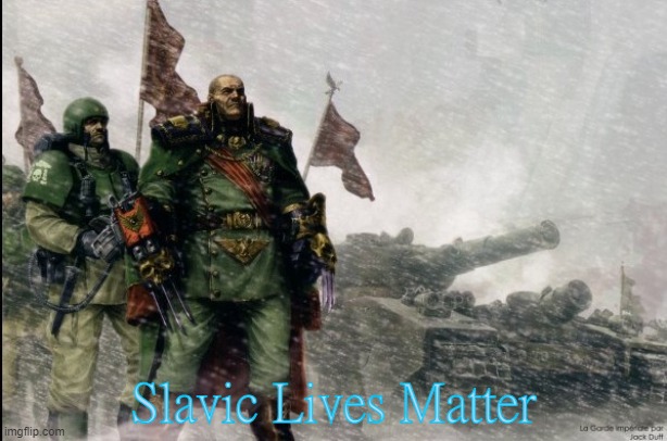 Warhammer Soldiers | Slavic Lives Matter | image tagged in warhammer soldiers,slavic lives matter | made w/ Imgflip meme maker