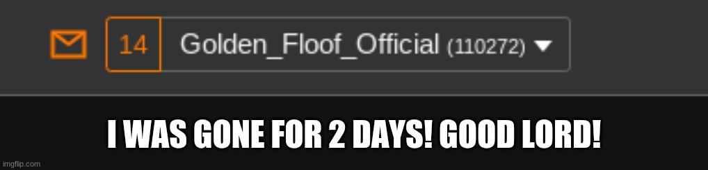 I WAS GONE FOR 2 DAYS! GOOD LORD! | made w/ Imgflip meme maker