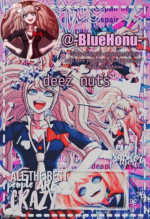 honu's despair temp | deez nuts | image tagged in honu's despair temp | made w/ Imgflip meme maker