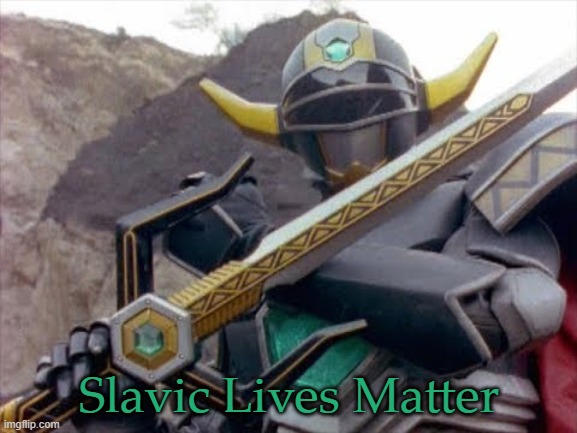Power Ranger Lost Galaxy Magna Defender | Slavic Lives Matter | image tagged in power ranger lost galaxy magna defender,slavic | made w/ Imgflip meme maker