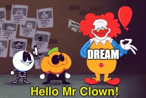 Hello Mr Clown | DREAM | image tagged in hello mr clown | made w/ Imgflip meme maker