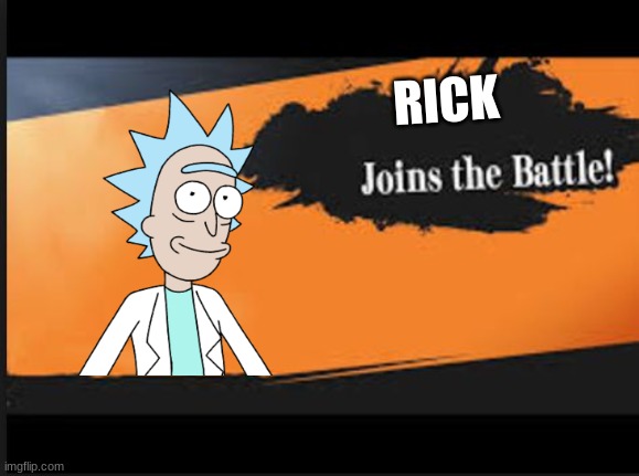 Joins The Battle! | RICK | image tagged in joins the battle | made w/ Imgflip meme maker