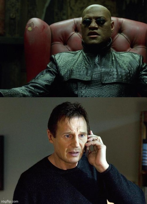You'll either get it, or you won't | .
 .
. .
 .
  . | image tagged in matrix morpheus,memes,liam neeson taken 2 | made w/ Imgflip meme maker