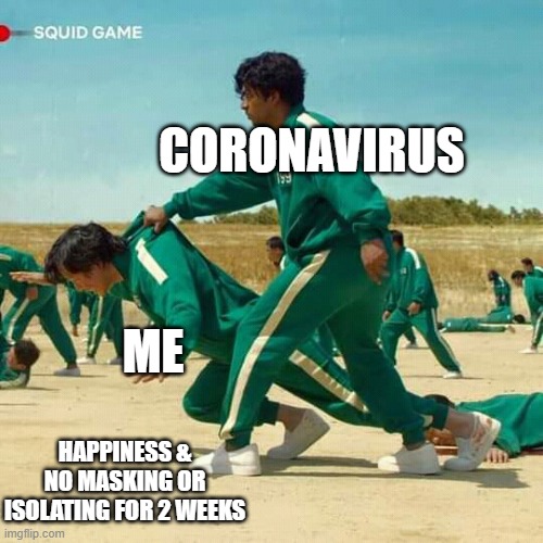 Covid is bruhh | CORONAVIRUS; ME; HAPPINESS & NO MASKING OR ISOLATING FOR 2 WEEKS | image tagged in squid game | made w/ Imgflip meme maker