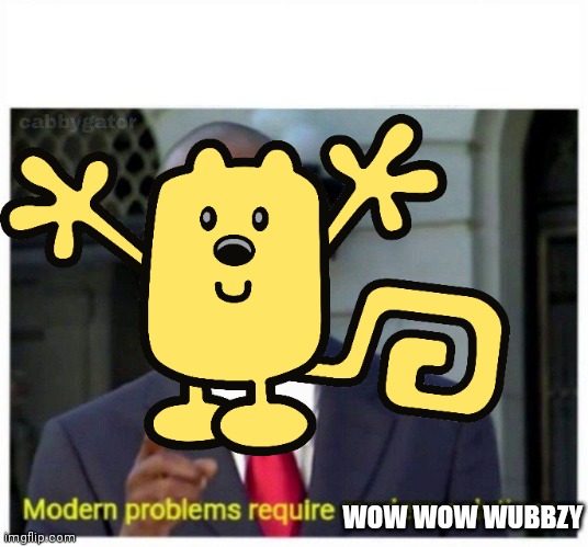 High Quality Modern problems wow wow wubbzy Blank Meme Template