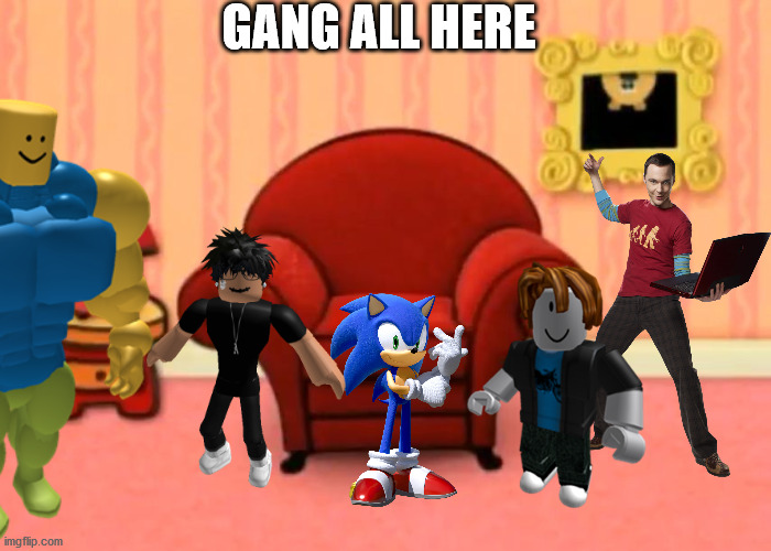 gang all here | GANG ALL HERE | image tagged in games | made w/ Imgflip meme maker