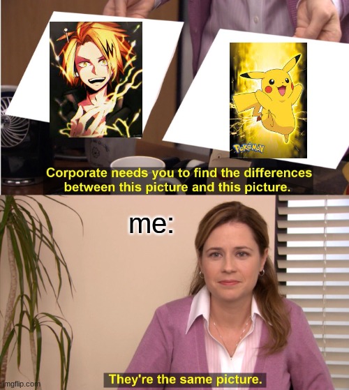 They're The Same Picture Meme | me: | image tagged in memes,they're the same picture | made w/ Imgflip meme maker