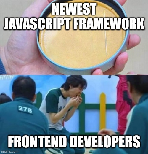 Frontend developers | NEWEST JAVASCRIPT FRAMEWORK; FRONTEND DEVELOPERS | image tagged in squid game lick meme | made w/ Imgflip meme maker