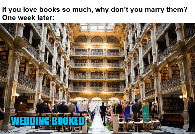 New Chapter in Life |  WEDDING BOOKED | image tagged in books,old books,library,wedding,weddings | made w/ Imgflip meme maker