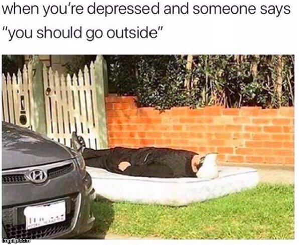 You should go outside | image tagged in memes,funny,outside,dark humor,lmao,oop | made w/ Imgflip meme maker