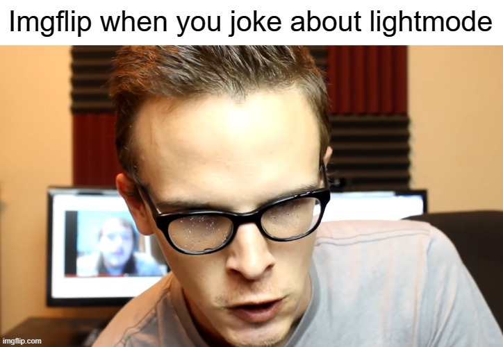 Can we use Lightmode Stan as an insult more often? | image tagged in funny | made w/ Imgflip meme maker
