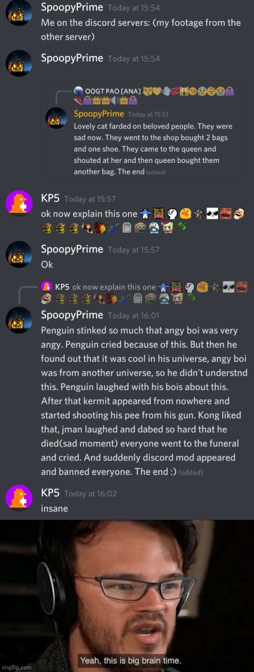SpoopyPrime is me btw | image tagged in big brain time,discord,funny,excuse me what the heck | made w/ Imgflip meme maker