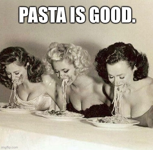 Pasta is good. | PASTA IS GOOD. | image tagged in pasta,spaghetti,italian | made w/ Imgflip meme maker