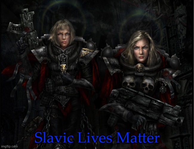 Warhammer, now with blondes | Slavic Lives Matter | image tagged in warhammer now with blondes | made w/ Imgflip meme maker