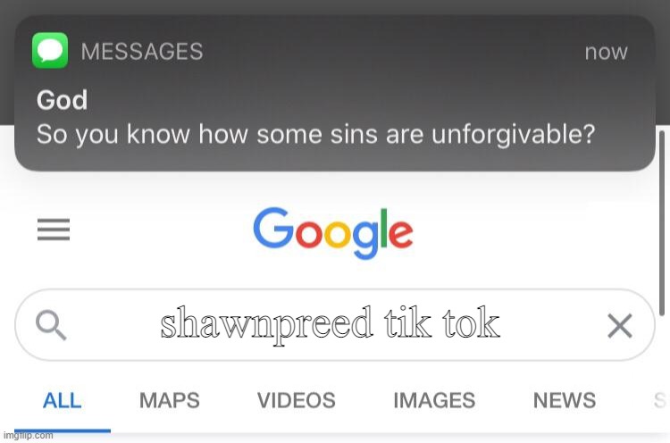 So you know how some sins are unforgivable? (fixed text boxes) | shawnpreed tik tok | image tagged in so you know how some sins are unforgivable fixed text boxes | made w/ Imgflip meme maker