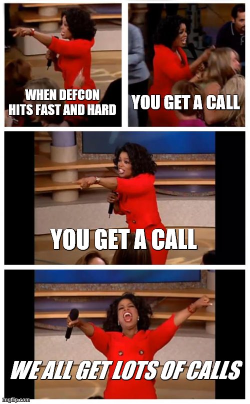 Customer service is like... | WHEN DEFCON HITS FAST AND HARD; YOU GET A CALL; YOU GET A CALL; WE ALL GET LOTS OF CALLS | image tagged in memes,oprah you get a car everybody gets a car | made w/ Imgflip meme maker