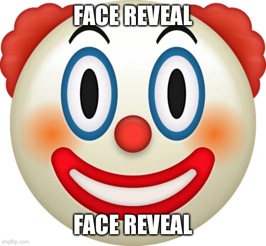 FACE REVEAL; FACE REVEAL | made w/ Imgflip meme maker