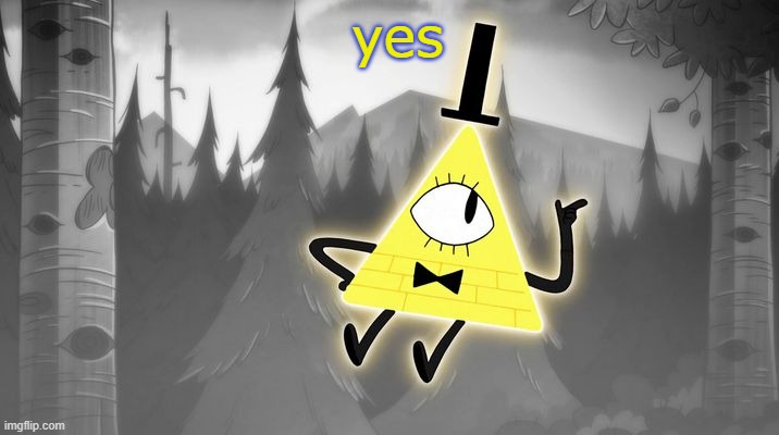 Bill Cipher | yes | image tagged in bill cipher | made w/ Imgflip meme maker