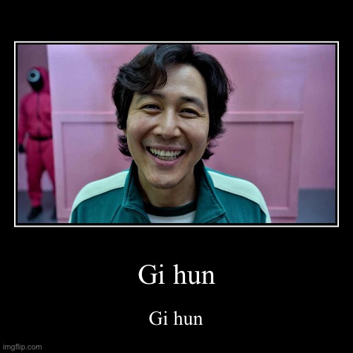 Gi hun | image tagged in funny,demotivationals | made w/ Imgflip demotivational maker