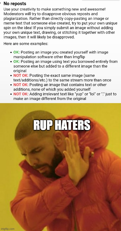 They aren't reposts entirely because of different images used, but it's the same text all the time more or less besides Sloth | RUP HATERS | image tagged in no repost rules imgflip,drake blank,rup | made w/ Imgflip meme maker