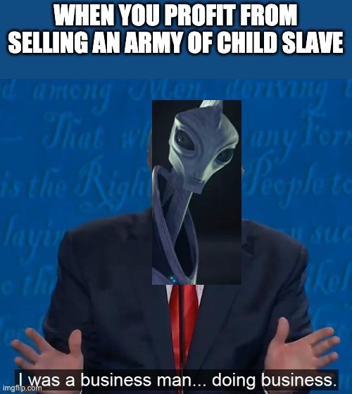 Trump businessman doing business | WHEN YOU PROFIT FROM SELLING AN ARMY OF CHILD SLAVE | image tagged in trump businessman doing business,clones,memes | made w/ Imgflip meme maker