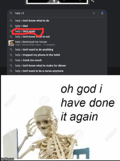 oh no | image tagged in oh no i have done it again,help i accidentally,google search,certified bruh moment | made w/ Imgflip meme maker