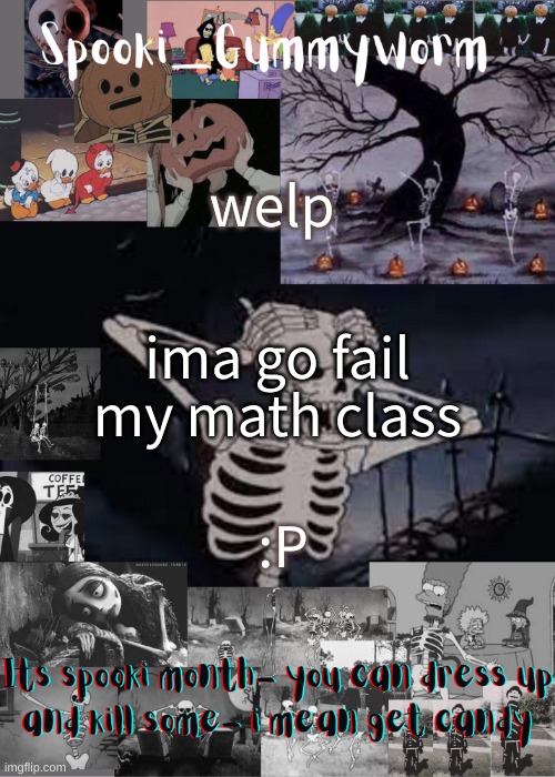 why is it so fuking cold in my house | welp; ima go fail my math class; :P | image tagged in gummyworms spooki temp | made w/ Imgflip meme maker