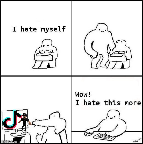 I hate myself | image tagged in i hate myself | made w/ Imgflip meme maker