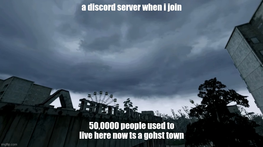 50,000 people used to live here | a discord server when i join; 50,0000 people used to live here now ts a gohst town | image tagged in 50 000 people used to live here | made w/ Imgflip meme maker