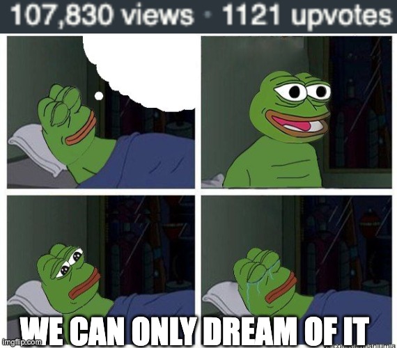 i have a dream | WE CAN ONLY DREAM OF IT | image tagged in i have a dream | made w/ Imgflip meme maker