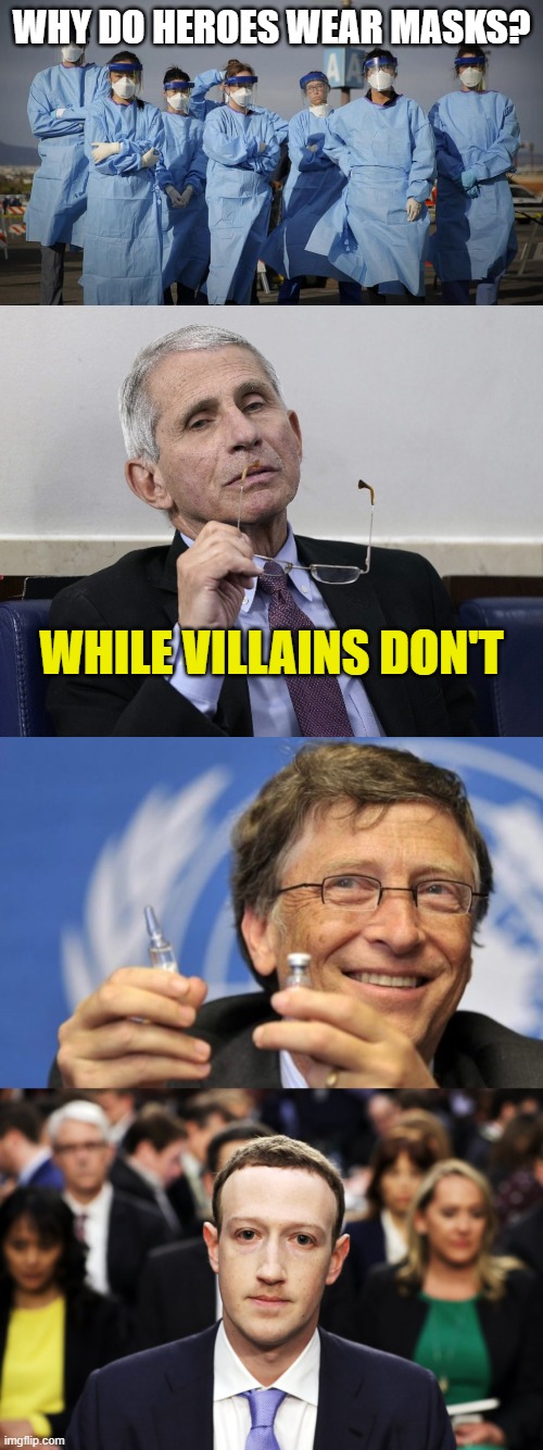 WHY DO HEROES WEAR MASKS? WHILE VILLAINS DON'T | image tagged in doctors and nurses,dr fauci,bill gates loves vaccines,mark zuckerberg | made w/ Imgflip meme maker