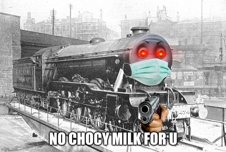  NO CHOCY MILK FOR U | image tagged in charts | made w/ Imgflip meme maker