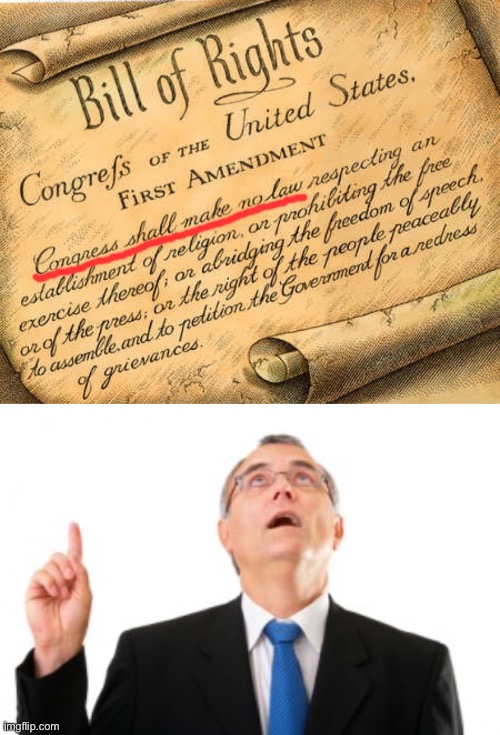 image tagged in bill of rights congress shall make no law,man pointing up | made w/ Imgflip meme maker