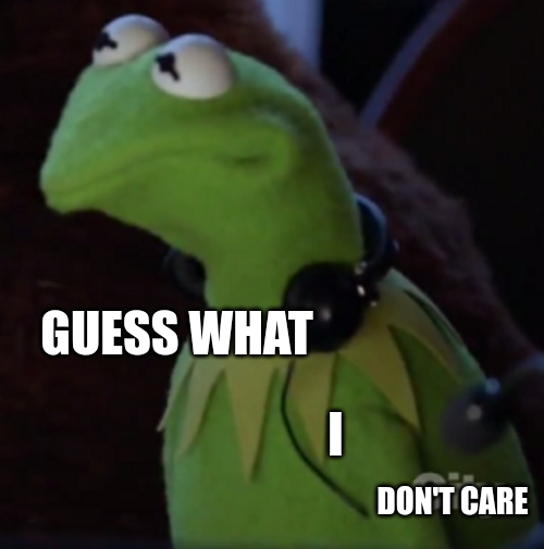 High Quality Don't Care Kermit Blank Meme Template
