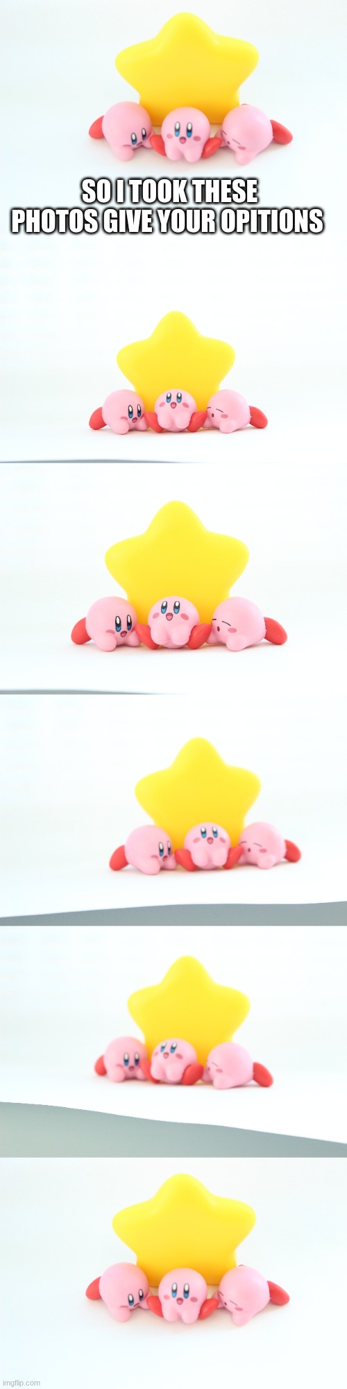 my photos i took tem | SO I TOOK THESE PHOTOS GIVE YOUR OPTIONS | image tagged in my kirb | made w/ Imgflip meme maker