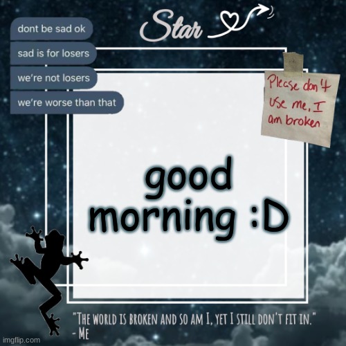 Stars sad template | good morning :D | image tagged in stars sad template | made w/ Imgflip meme maker